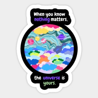 When you know nothing matters, the universe is yours Sticker